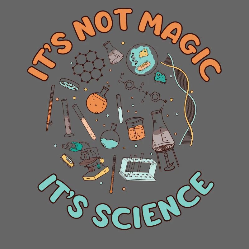 IT'S NOT MAGIC, IT'S SCIENCE