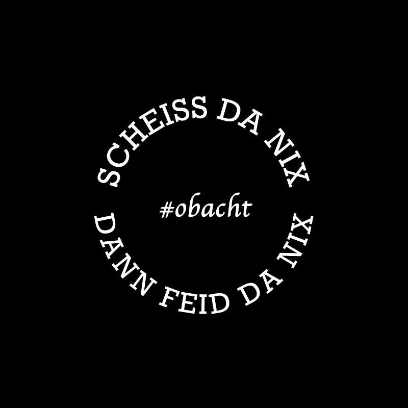 Scheiss da nix dann feid da nix! Bayrische Sprüche