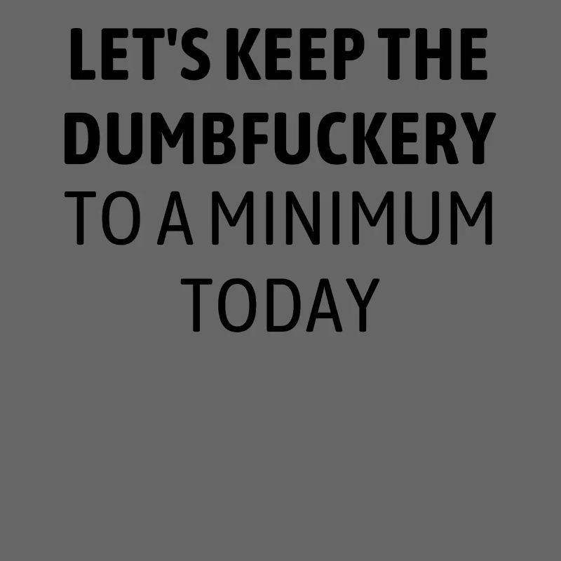 Funny Lets Keep Minimum Today Ignorance Amusing
