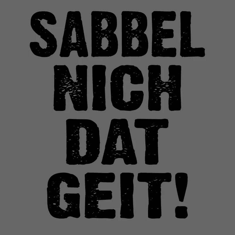 Sabbel Nich Dat Geit