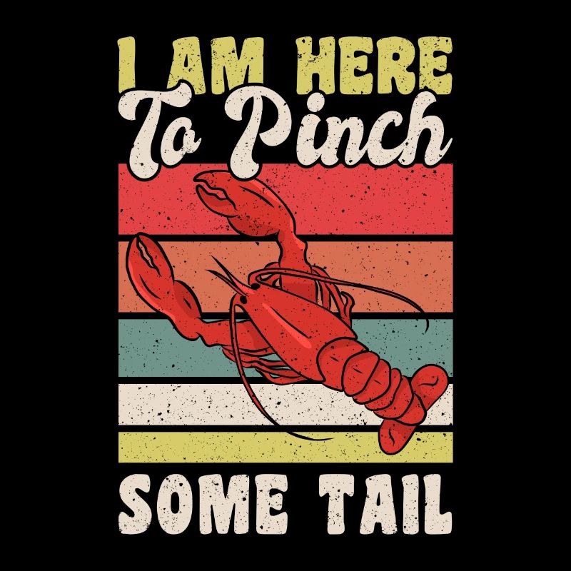 I Am Here To Pinch Some Tail Crawfish