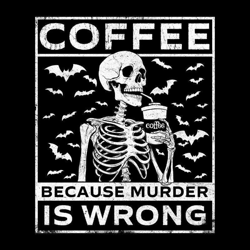 Coffee Because Murder Is Wrong - Caffeine Lover