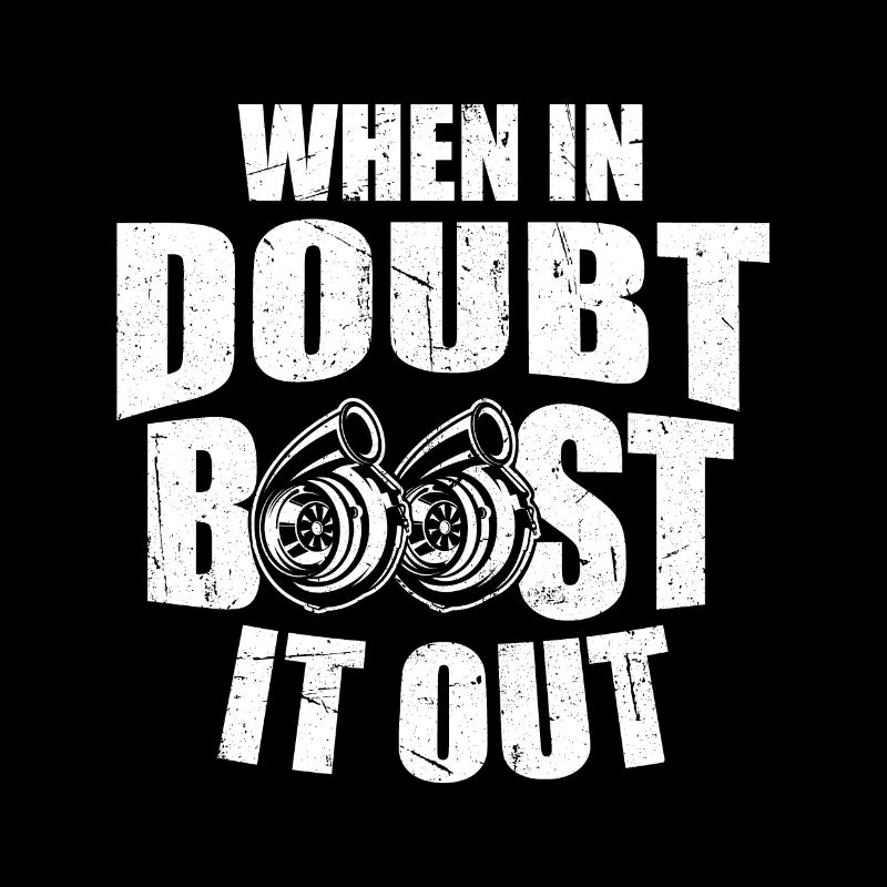 When In Doubt Boost It Out - Car Enthusiast