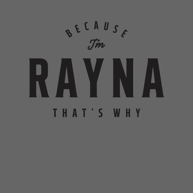 Because I'm Rayna That's Why Personalized Name