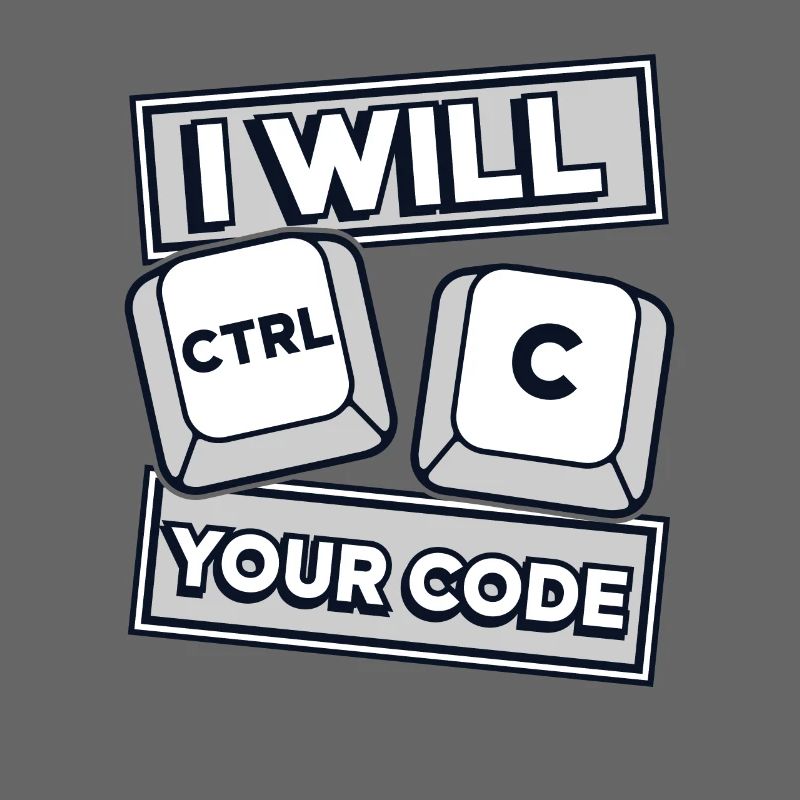 I Will Ctrl C Your Code Developer Coder