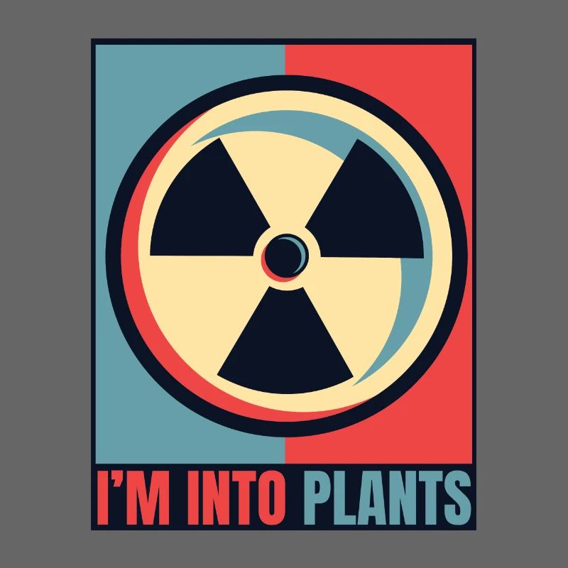 I'm Into Plants Energy Uranium Operator Nuclear