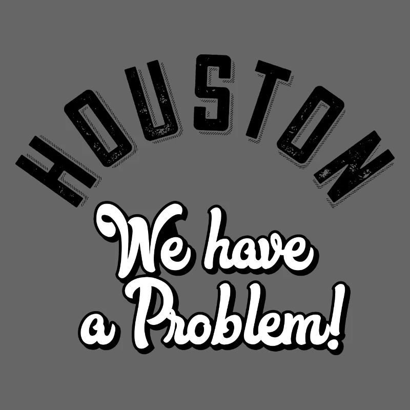 Houston we have a problem