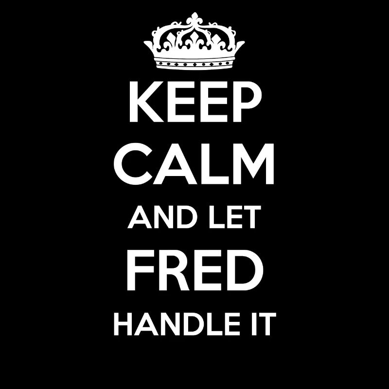 Keep Calm Handle It - First Name Name Funny Fred