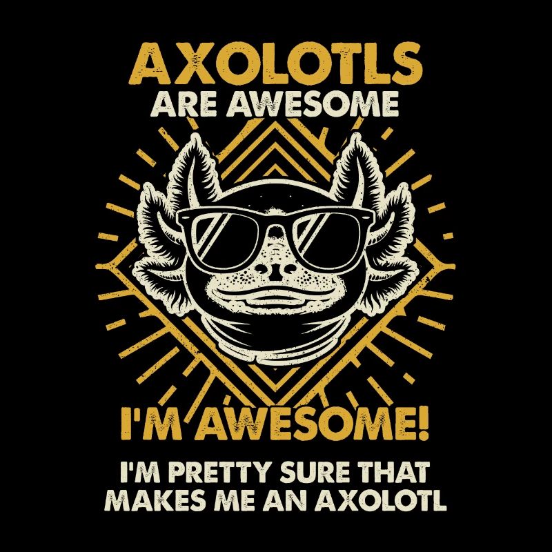 Axolotls Sind Großartig - Mama Dad