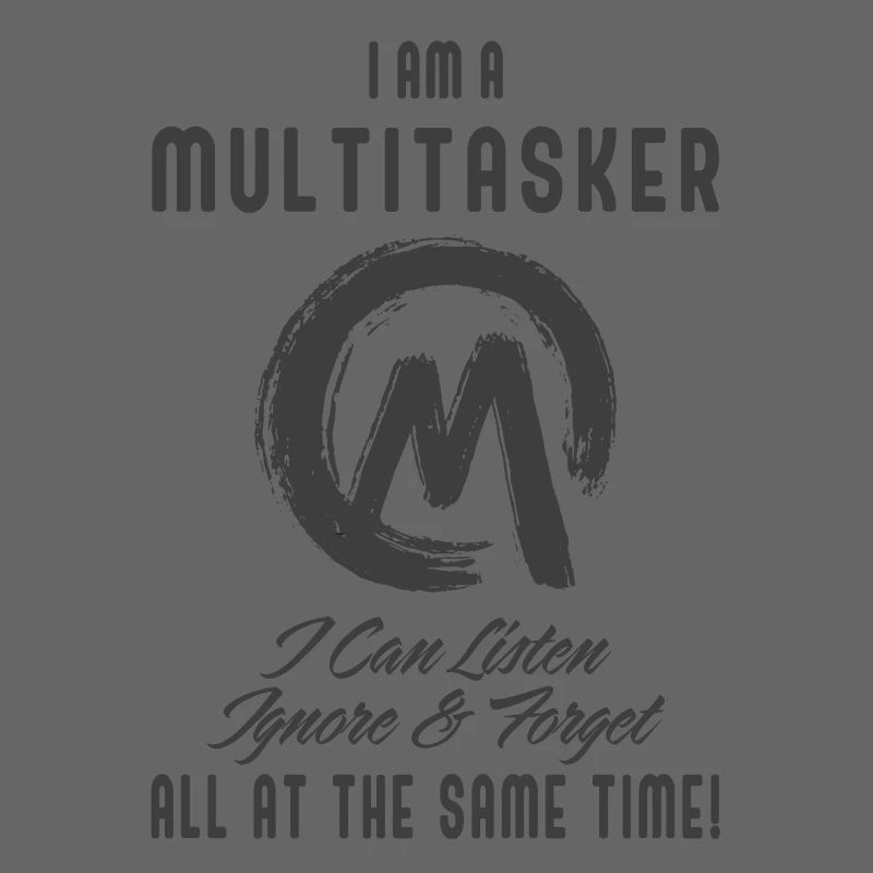 I am a multitasker