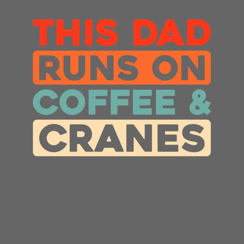 Crane Operator Crane Operator Coffee Father Dad