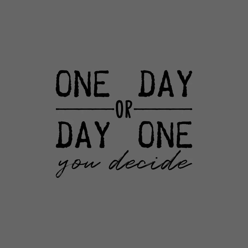Eines Tages oder Tag eins. Du entscheidest.