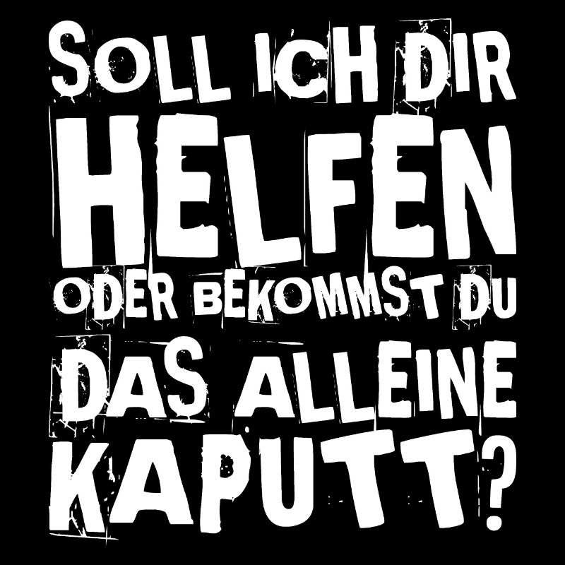 Soll ich dir helfen oder bekommst du das alleine k