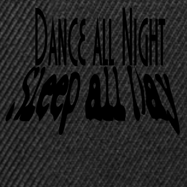 dance all night sleep all day