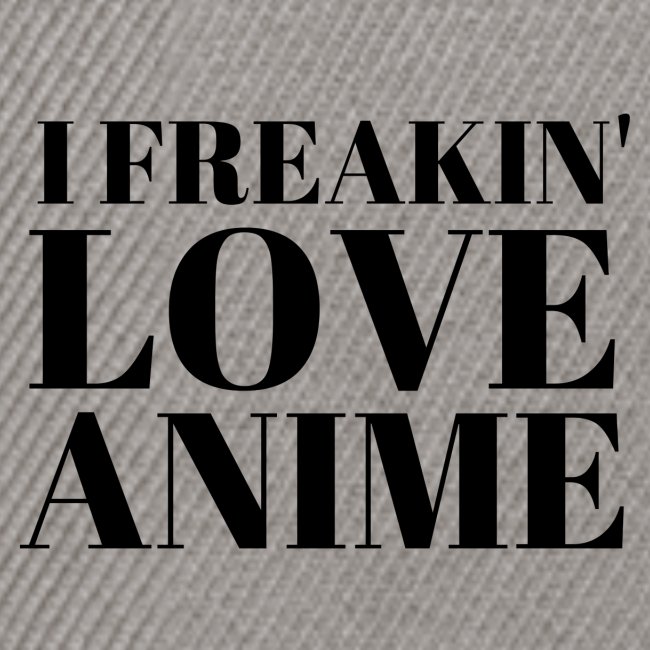 I Freakin Love Anime