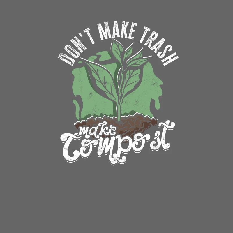 Don't Make Trash Make Compost - compost