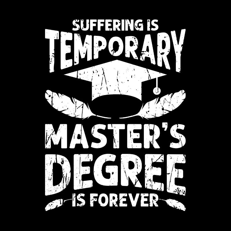 Suffering is temporary Masters degree is forever