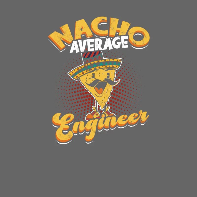 Nacho Average Engineer - nacho