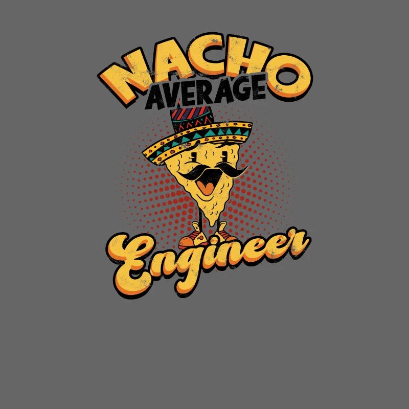 Nacho Average Engineer - Beruf