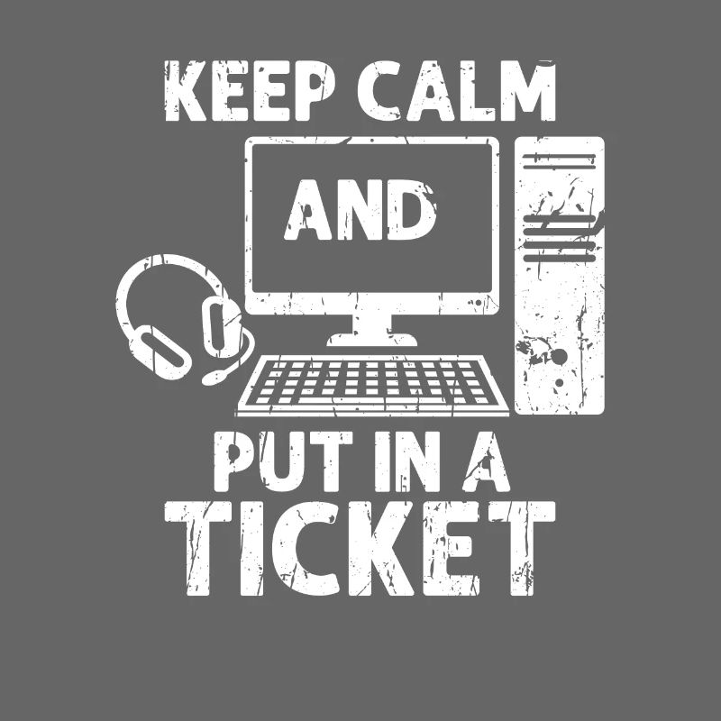 Keep calm and put in a ticket - information