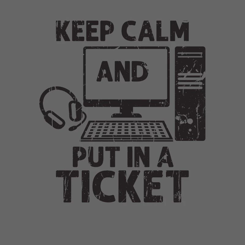 Keep calm and put in a ticket - working