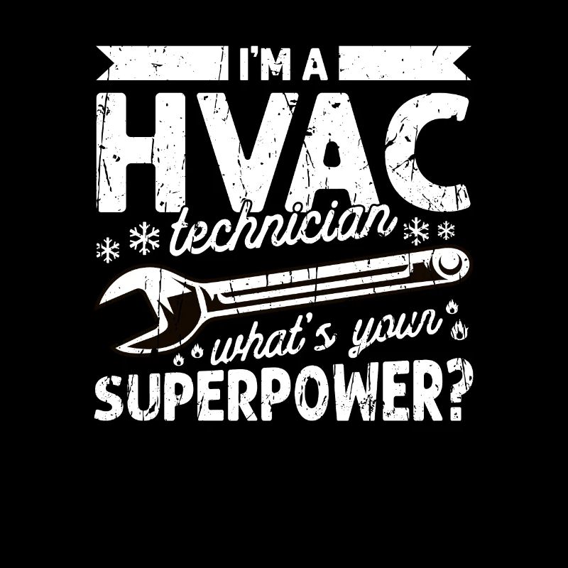 I'm a HVAC technician What's your superpower -