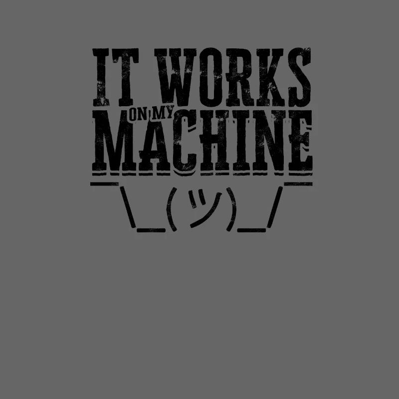 It works on my machine - computer programming