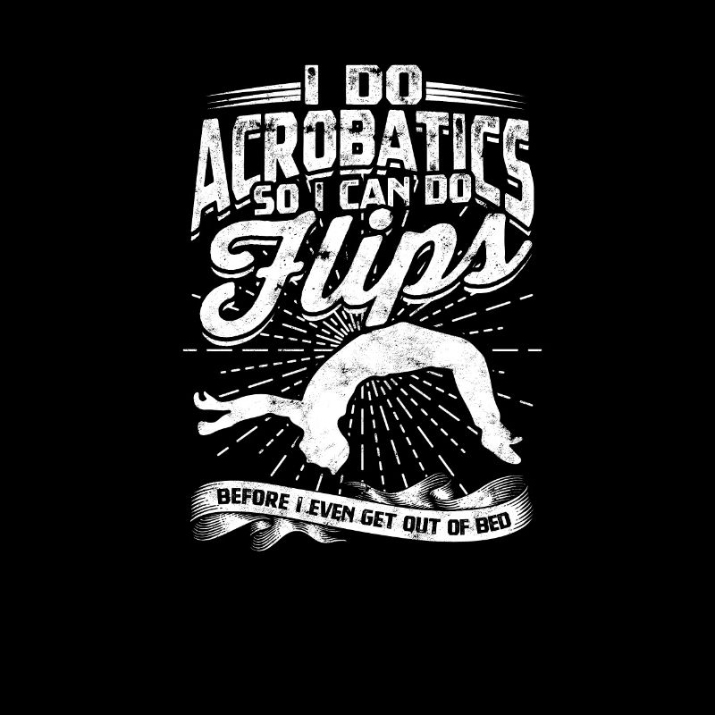 I do acrobatics so I can do flips before I get