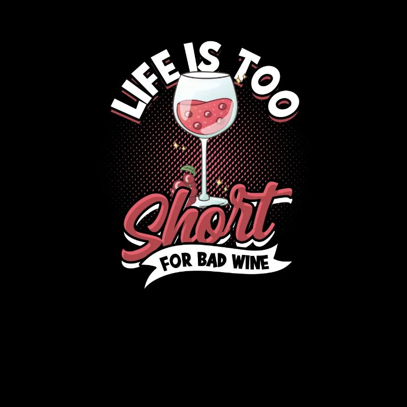Life is too short for bad wine - Drinking