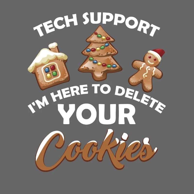 Tech Support I m Here To Delete Your Cookie