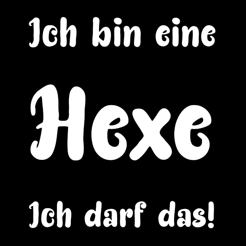 Ich bin eine Hexe Ich darf das!