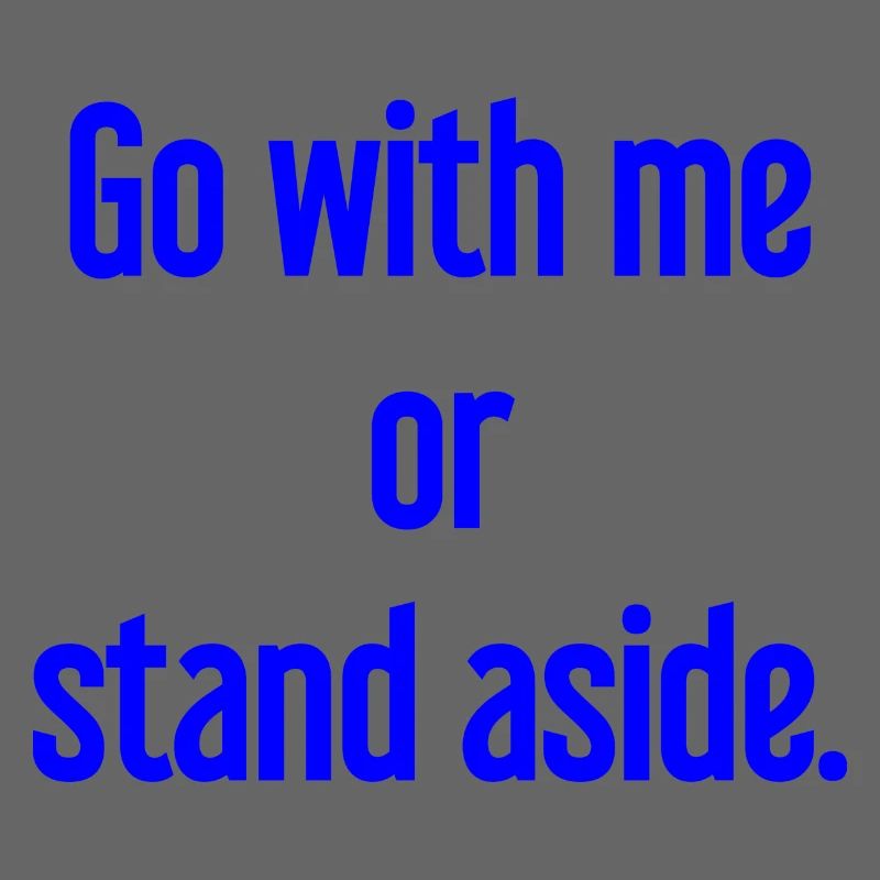 Geh mit oder beiseite