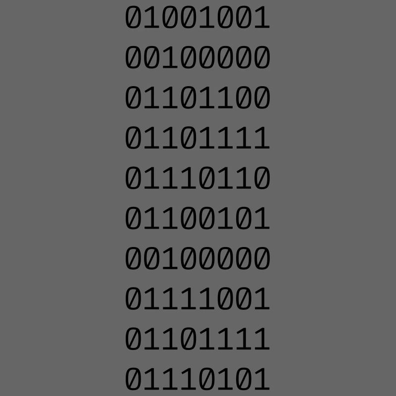 "I LOVE YOU" in binary code.