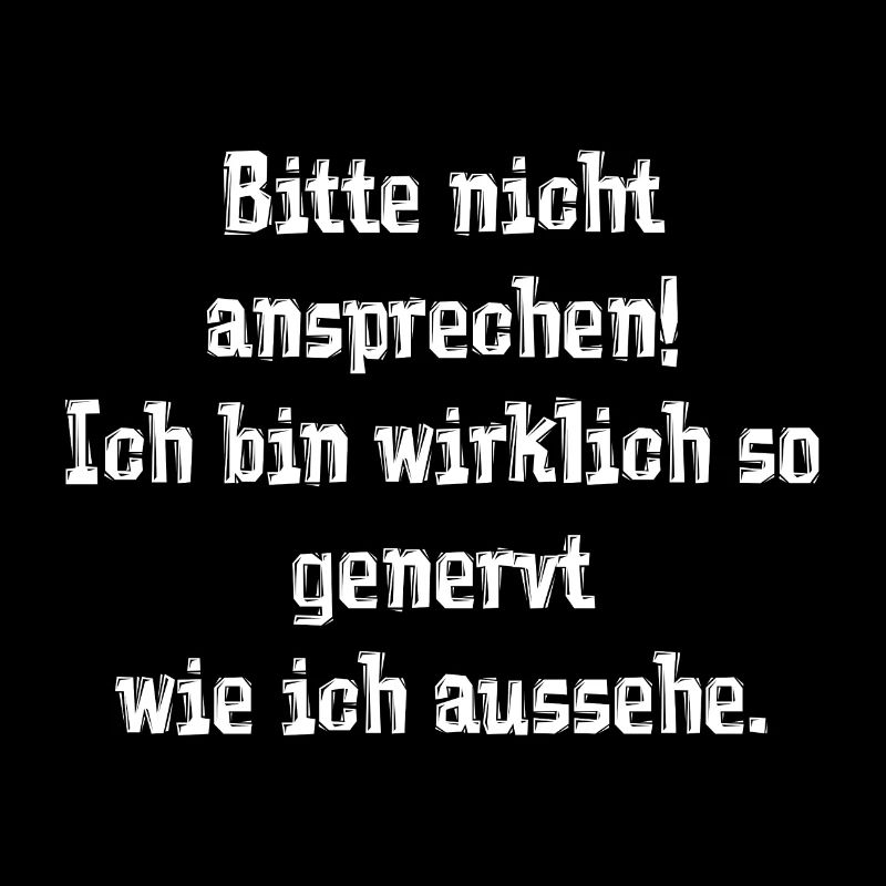 Bitte nicht ansprechen! Ich bin wirklich so generv