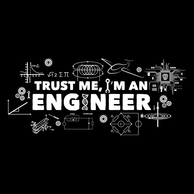 Trust me, I'm an engineer