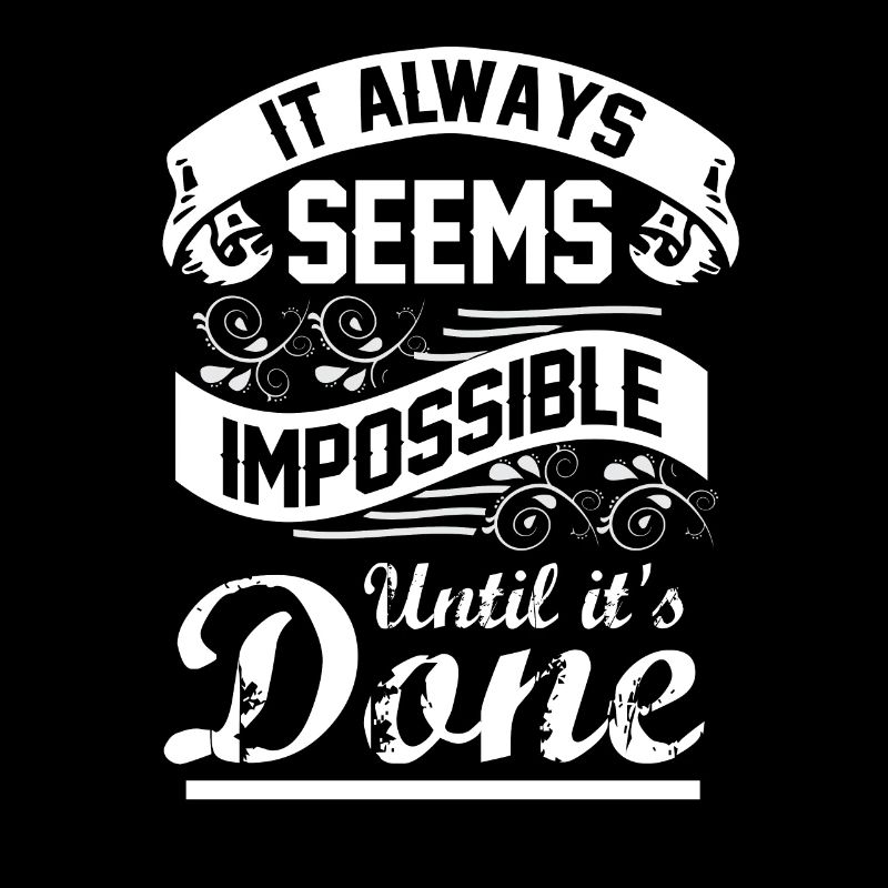 It Always Seems Impossible Until It Is Done