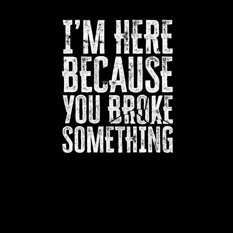 I'm here because you broke something - programming