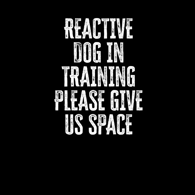 Reactive dog in training Please give us space -