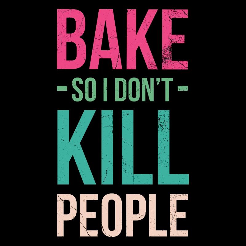 Baking so that I don't have people for bakers or