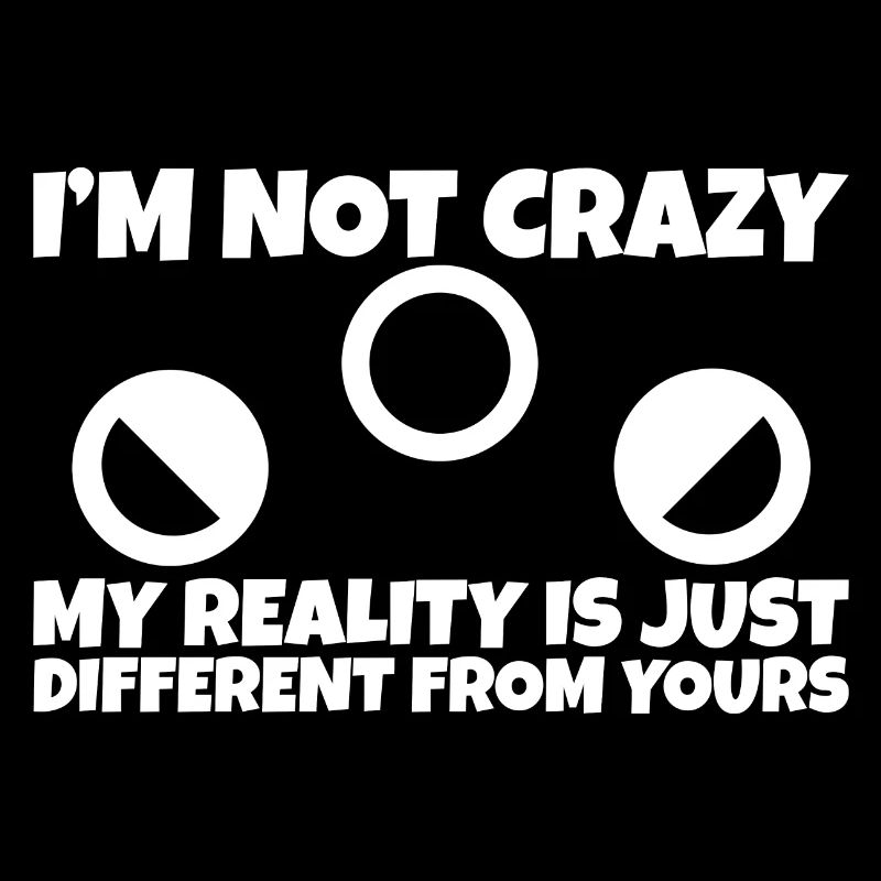 My Reality Is Just Different From Yours 4