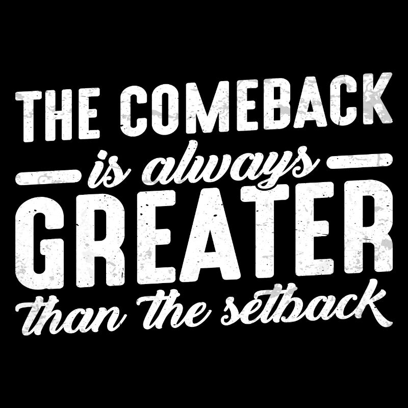 The Comeback is always greater than the setback 3