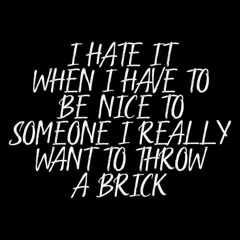 I Hate It When I Have To Be Nice To Someone 4