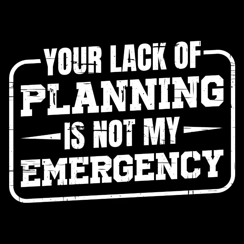 Votre manque de planification n’est pas mon urgence
