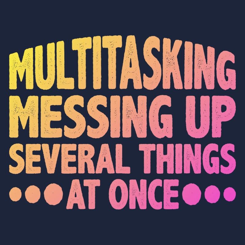 Multitasking, Messing Up Several Things At Once 2