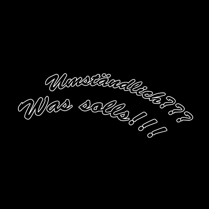 Umständlich was solls