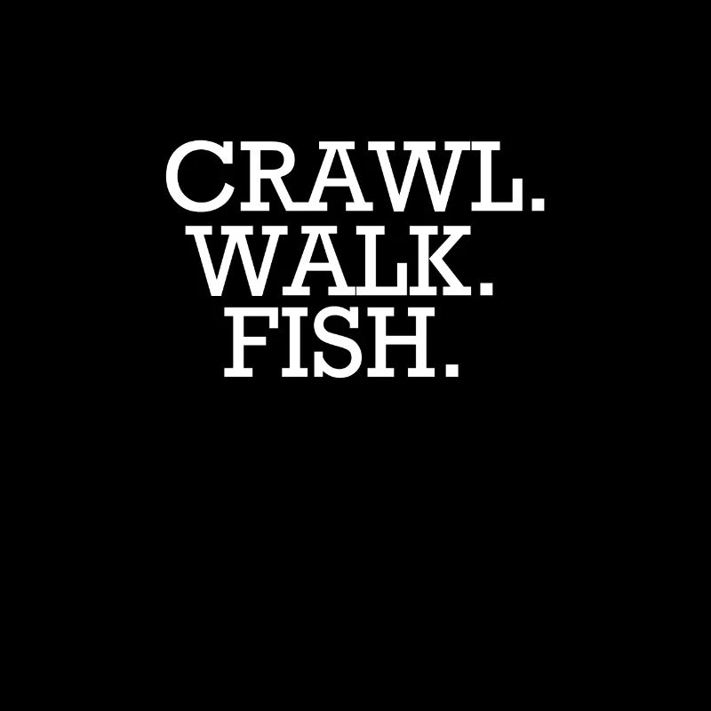 Crawl. Go. Fish.