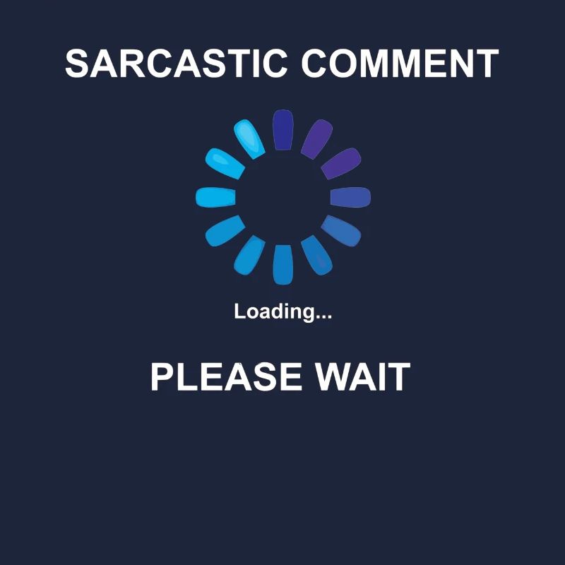 Sarcastic Comment Loading Gift Idea Sarcasm