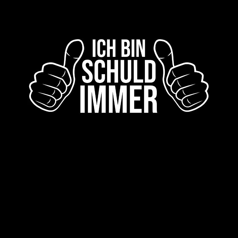 Ich bin Schuld IMMER Spruch mit Daumen