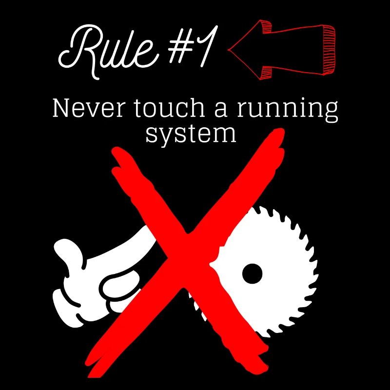 IT Never touch a runnung system