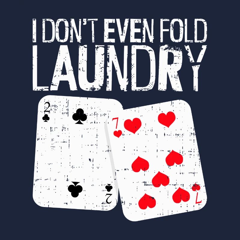 Poker I Don't Even Fold Laundry
